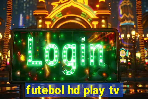 futebol hd play tv